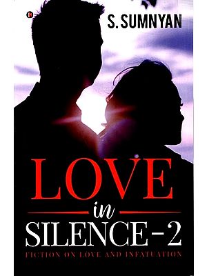 Love in Silence -2 Fiction on Love and Infatuation