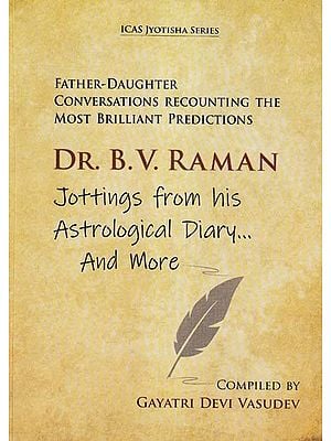 Dr. B. V. Raman Jottings from his Astrological Diary And More (Father-Daughter Conversations Recounting th Most Brilliant Predictions)