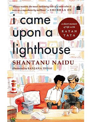 I Came Upon a Lighthouse (A Short Memoir of Life with Ratan Tata)