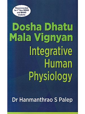 Dosha Dhatu Mala Vignyan: Integrative Human Physiology