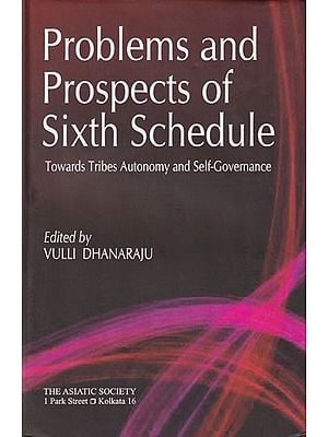 Problems and Prospects of Sixth Schedule: Towards Tribes Autonomy and Self-Governance