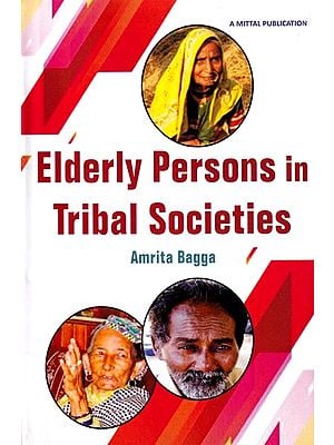 Elderly Persons in Tribal Societies: Reflections from Maharashtra and Himachal Pradesh
