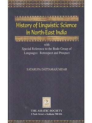 History of Linguistic Science in North-East India (with Special Reference to the Bodo Group of Languages: Retrospect and Prospect)