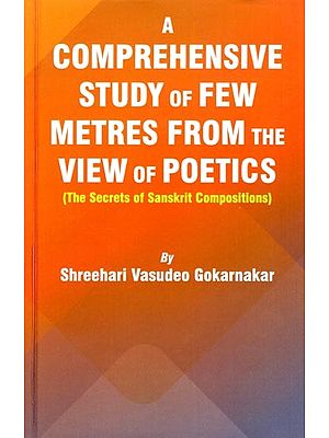 A Comprehensive Study of Few Metres from The View of Poetics (The Secrets of Sanskrit Compositions)