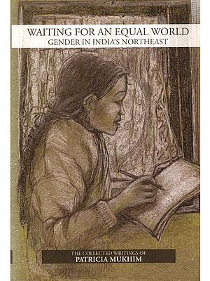 Waiting For An Equal World- Gender in India's Norteast