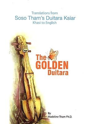 The Golden Duitara- Tranalations from Soso Tham's Duitara Ksiar Khasi to English