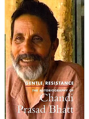 Gentle Resistance- The Autobiography of Chandi Prasad Bhatt