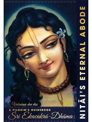 Sri Ekacakra Dhama: Nitai's Eternal Abode (A Pilgrim's Guidebook)