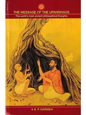 The Message of the Upanishads (The World's Most Ancient Philosophical Thoughts)