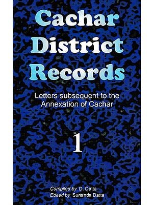 Cachar District Records (Letters Subsequent to the Annexation of Cachar in Part-1)