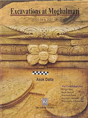 Excavations at Moghalmari (2003-04 to 2007-08: An Old and Rare Book)