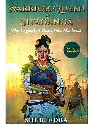 Warrior Queen of Sivaganga- The Legend of Rani Velu Nachiyar