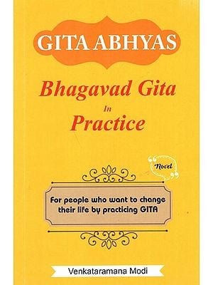 Gita Abhyas- Bhagavad Gita in Practice (For People who Want to Change their Life by Practicing Gita)