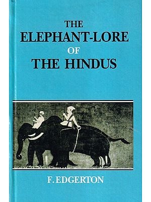 The Elephant-Lore of The Hindus: The Elephant-Sport (Matanga-Lila of Nilakantha Translated From The Original Sanskrit With Introduction, Notes, and Glossary)