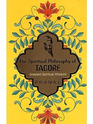 The Spiritual Philosophy of Tagore- Greatest Spiritual Wisdom