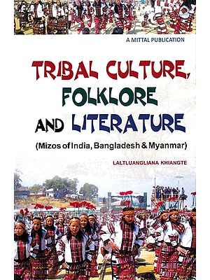 Tribal Culture Folklore and Literature Mizos of India, Bangladesh & Myanmar)