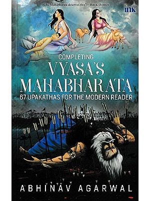 Completing Vyasa's Mahabharata 67 Upakathakas for the Modern Reader