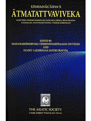 Udayanacarya's Atmatattvaviveka With The Commentaries of Sankara Misra, Bhagiratha Thakkura And Raghunatha Tarkikasiromani