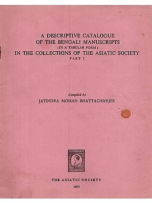 A Descriptive Catalogue of the Bengali Manuscripts in a Tabular Form: In the Collections of the Asiatic Society- Part 1 in Bengali (An Old and Rare Book)