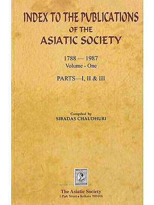 Index to the Publications of The Asiatic Society 1788-1987, Volume-One, Parts, I, II & III
