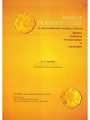 Manual On the Numismatic Gallery in the Government  Museum, Chennai (Typological, Descriptive and Chronological Catalogue on Coins and Medals)