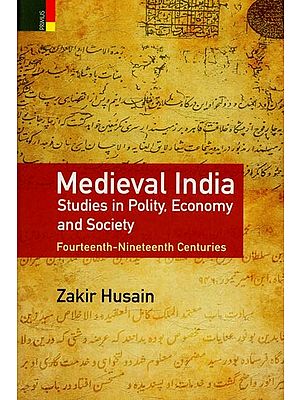 Medieval India: Studies in Polity, Economy and Society Fourteenth-Nineteenth Centuries