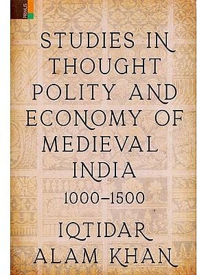 Studies in Thought, Polity and Economy of Medieval India 1000-1500