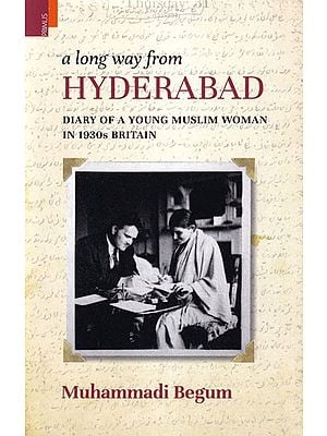 A Long Way from Hyderabad: Diary of a Young Muslim Woman in 1930s Britain