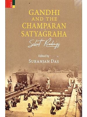 Gandhi and The Champaran Satyagraha Select Readings