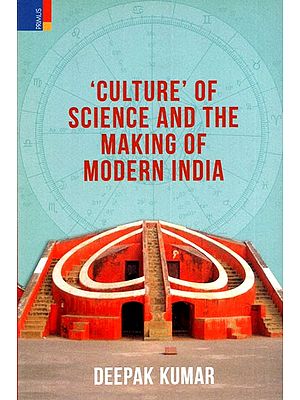 Culture of Science and The Making of Modern India