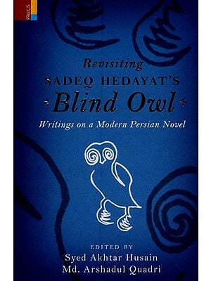 Revisiting Sadeq Hedayat's Blind Owl: Writings on a Modern Persian Novel
