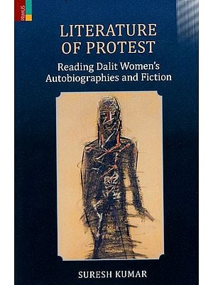 Literature of Protest- Reading Dalit Women's Autobiography and Fiction