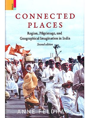 Connected Places- Region, Pilgrimage, and Geographical Imagination in India