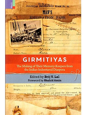 Girmitiyas- The Making of Their Memory- Keepers from The Indian Indentured Diaspora