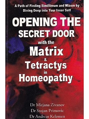 Opening the Secret Door with the Matrix & Tetractys in Homeopathy
