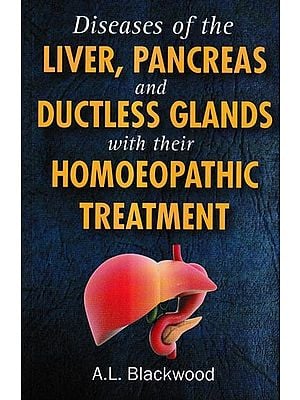 Diseases of The Liver, Pancreas and Ductless Glands with their Homoeopathic Treatment