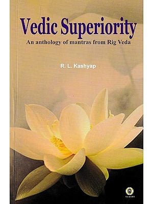 Vedic Superiority: An Anthology of Mantras from Rig Veda
