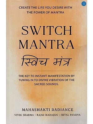 Switch Mantra- स्विच मंत्र: Create the Life You Desire with the Power of Mantra