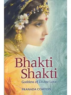 Bhakti Shakti: Goddess of Divine Love