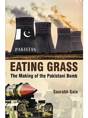 Eating Grass: The Making of the Pakistani Bomb