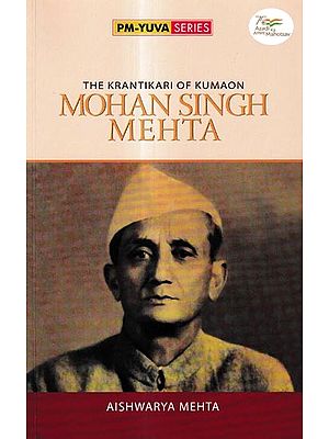 Krantikari Of Kumaon: Mohan Singh Mehta