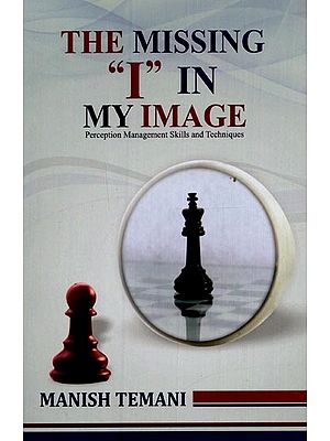 The Missing "I" in My Image: Perception Management Skills and Techniques