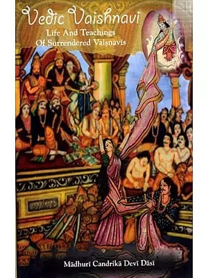 Vedic Vaishnavi- Life and Teachings of Surrendered Vaisnavis