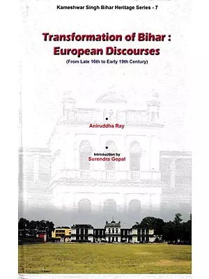 Transformation of Bihar: European Discourses (from Late 16th to Early 19th Century)