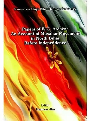 Papers of W.G. Archer: An Account of Musahar Movement in North Bihar Before Independence