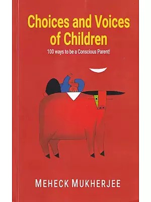 Choices and Voices of Children : 100 Ways To Be a Conscious Parent