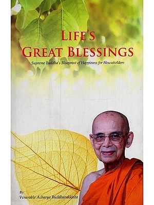 Life’s Great Blessings: Supreme Buddha’s Blueprint of Happiness for Householders