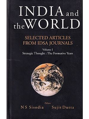India and the World: Selected Articles from IDSA Journals, Volume 1