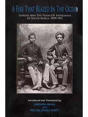 A Fire That Blazed in The Ocean- Gandhi and The Poems of Satyagraha in South Africa, 1909-1911