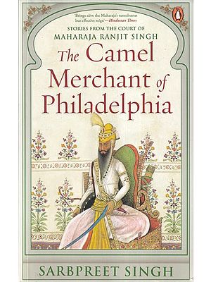 The Camel Merchant of Philadelphia (Stories from the Court of Maharaja Ranjit Singh)
